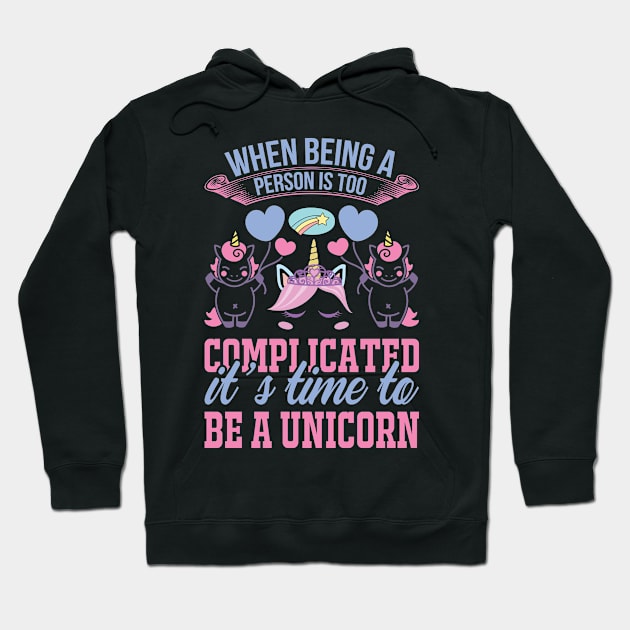 When Being A Person Is Too Complicated It s Time To Be A Unicorn T Shirt For Women Men Hoodie by QueenTees